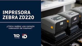 IMPRESORA ZEBRA ZD220 COLOCACIÓN DE INSUMOS [upl. by Nolat]