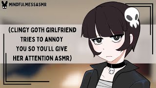 Hey Look At Me Clingy Goth Girlfriend ASMR [upl. by Kellyann]