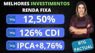 MELHORES INVESTIMENTOS DA RENDA FIXA DO BTG PACTUAL 1250 aa 126 CDI IPCA  876 aa [upl. by Aicsila]