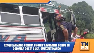 Ataque armado contra chofer y ayudante de bus en Colomba Costa Cuca Quetzaltenango [upl. by O'Grady156]