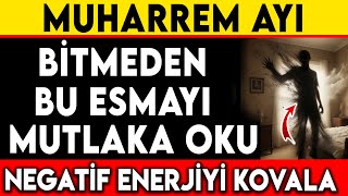 MUHARREM AYI BİTMEDEN BU ESMAYI MUTLAKA OKU NEGATİF ENERJİYİ KOVALA [upl. by Cohin457]