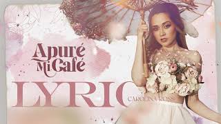 Carolina Ross  Apuré Mi Café Video Lyric [upl. by Luap703]