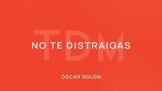 No te distraigas  Oscar Rolon [upl. by Rolando]