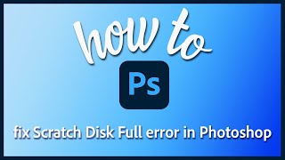 How to fix Scratch Disk Full error in Photoshop [upl. by Potts]