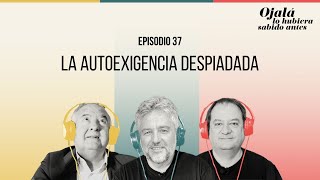 Ep37  La autoexigencia despiadada 🎙 Ojalá lo hubiera sabido antes [upl. by Welcher]