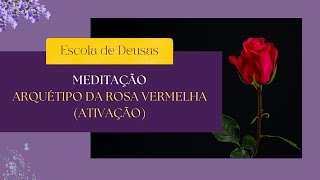 Ativação do arquétipo da Rosa Vermelha [upl. by Macleod]