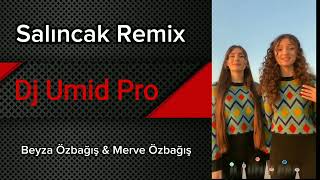 Beyza Özbağış amp Merve Özbağış  Salıncak Remix Dj Umid Pro [upl. by Desirea]