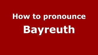 How to pronounce Bayreuth GermanyGerman  PronounceNamescom [upl. by Klemperer]