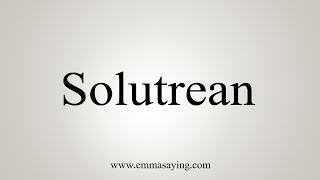 How To Say Solutrean [upl. by Johanna]