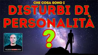 Che cosa sono i Disturbi di Personalità Classificazione Descrizione Epidemiologia e Cura [upl. by Arika]