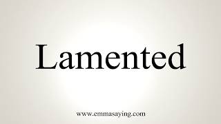 How To Pronounce Lamented [upl. by Laniger]