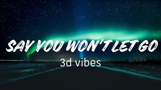 SAY YOU WONT LET GO song lyrics 3d vibes [upl. by Draw]