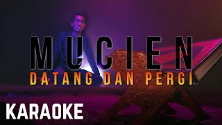 Mucien  Datang Dan Pergi Karaoke Official [upl. by Enailuj]