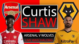 Arsenal V Wolves Live Watch Along Curtis Shaw TV [upl. by Niwroc32]