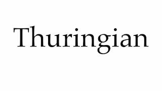 How to Pronounce Thuringian [upl. by Dulcinea154]