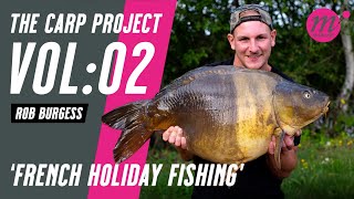 FRENCH HOLIDAY FISHING with Rob Burgess  THE CARP PROJECT  VOL02  Mainline Baits Carp Fishing TV [upl. by Ynamad]