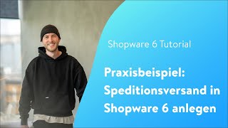 Praxisbeispiel Speditionsversand anlegen Shopware 6 Tutorial [upl. by Slaby]