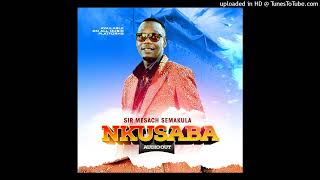 Nkusaba Official Audio  Mesach Semakula 2023 [upl. by Sel]