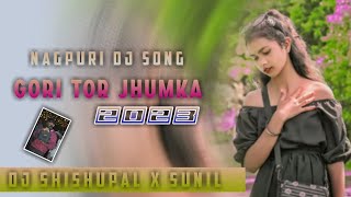 Gori Tor Jhumka🔹New Nagpuri Dj Song 2023🔸New Nagpuri Video 2023🔹DJ SHISHUPALSUNILVIJAY [upl. by Alegnatal671]