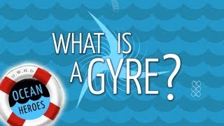 Ocean Heroes What is a Gyre  5 Gyres Institute [upl. by Russell]