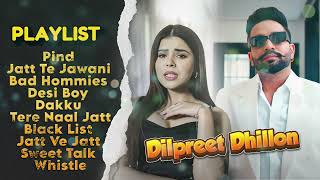 Dilpreet Dhillon All Songs 2024  Dilpreet Dhillon Jukebox  Dilpreet Dhillon NonStop  Punjabi Song [upl. by Seena185]