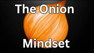 The quotOnionquot Mindset [upl. by Dafodil]