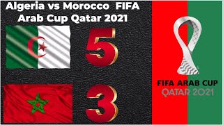 Algeria vs Morocco 5 3 FIFA Arab Cup Qatar 2021  Highlights  All Goals  Crazy Match [upl. by Behm]