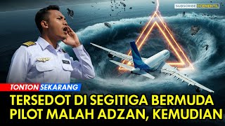 Pilot Asal Indonesia Dihina Ketika Adzan di Segitiga Bermuda Ketika Pesawat Tersedot [upl. by Nnov]