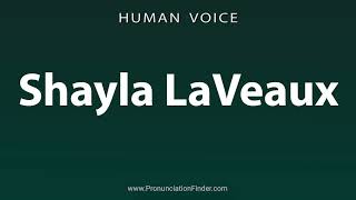 How To Pronounce Shayla LaVeaux [upl. by Jourdain]