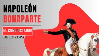 NAPOLEON BONAPARTE  EL CONQUISTADOR DE EUROPA [upl. by Otnas858]