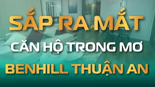 💥💥SẮP RA MẮT CĂN HỘ “TRONG MƠ” BENHILL THUẬN ANBenHill BenHillThuanAn BenHillBinhDuong [upl. by Dana]