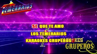 SE QUE TE AMO 🎤🎵 LOS TEMERARIOS KARAOKES GRUPEROS [upl. by Leese]