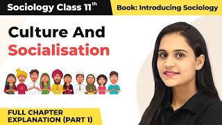 Class 11 Sociology Chapter 4  Culture And Socialisation Full Chapter Explanation Part 1 [upl. by Nigel37]