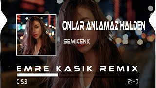 Semicenk  Onlar Anlamaz Halden  Emre Kaşık Remix [upl. by Bear]