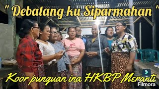 quot DEBATANGKU SIPARMAHAN quot KOOR INA HKBP MERANTI [upl. by Gannes]