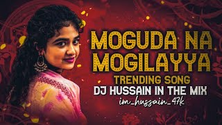 MOGUDA NA MOGILAYYA DJ SONG REMIX BY DJ HUSSAIN IN THE MIX [upl. by Ylek]