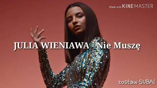 Julia Wieniawa  Nie Muszę Lyrics TEKST [upl. by Euqinu]