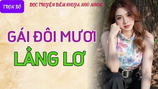 Vừa Nghe Đã Thấy Rạo Rực quotCÔ EM LẲNG LƠquot Truyện Tâm Sự Thầm Kín Đêm Khuya Thực Tế 2024 Hay Nhất [upl. by Etti324]