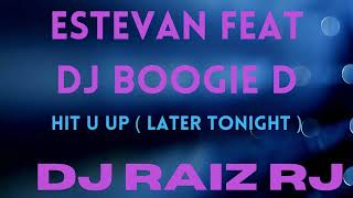 Estevan Feat Dj Boogie D  Hit U Up  Later Tonight [upl. by Atnwahs]