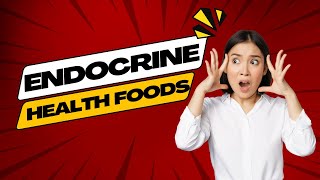 ENDOCRINE HEALTHY FOODS [upl. by Ttihw]