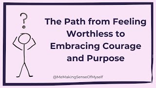 The Path from Feeling Worthless to Embracing Courage and Purpose [upl. by Aner21]