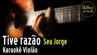 Seu Jorge  Tive razão  Karaoke Violão [upl. by Naiva]