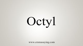 How To Say Octyl [upl. by Rothberg742]