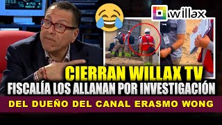 ¡LES LLEGO LA HORA CIERRAN WILLAX TV ¡FISCALIA ALLANÓ INVESTIGACIÓN A ERASMO WONG [upl. by Gruver30]