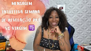 ♍VIRGEMMENSAGEM INTUITIVA SEMANA DE REVELAÇÃO PRA VC VIRGEM [upl. by Nuarb846]