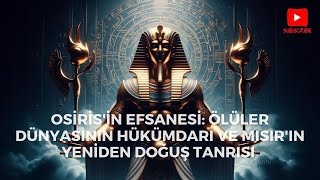 Eski Mısır’ın En Büyük Tanrısı Osiris Ölüm ve Sonsuz Yaşamın Sırrı egypt egyptian osiris [upl. by Hutchinson]