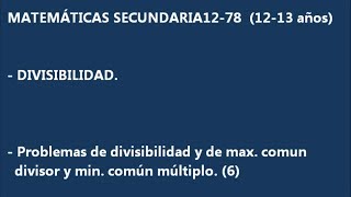 MATEMÁTICAS SECUNDARIA 1278 DIVISIBILIDAD 1213 años Problemas de MCD y MCM 6 [upl. by Ekralc251]