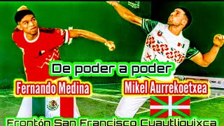 Fernando Medina vs Mikel Aurrekoetxea Mano a mano Frontón San Francisco Cuautliquixca primer set [upl. by Arretal676]