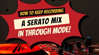 How to Keep Recording in Serato when in Through Mode [upl. by Enner]