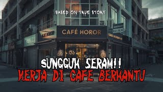 Sungguh Seram Kerja di Cafe Berhantu [upl. by Aibonez]